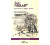 Le Graveur Et Le Petit Renard - Lettres D'un Artiste Du Livre À Ses Amis Éditeurs (1939-1948)