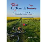 Le Great British Tour de Cake: 25 days out on your bike in West Berkshire, Oxfordshire & Wiltshire. With cake