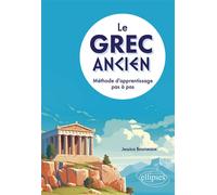 Le grec ancien. Méthode d'apprentissage pas à pas - Jessica Bourseaux - Ellipses - broché - Méthode de langue