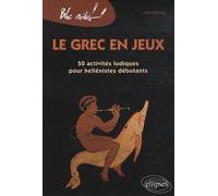 Le grec en jeux: 50 activités ludiques pour hellénistes débutants