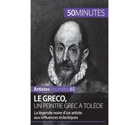 Le Greco, Un Peintre Grec À Tolède - La Légende Noire D'un Artiste Aux Influences Éclectiques