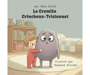 Le Gremlin Grincheux-Tristounet: Un livre sur les jours grincheux (et comment les rétrécir)