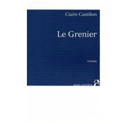 Le Grenier - Claire Castillon - Anne Carriere Eds - broché - Roman