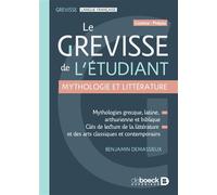 Le Grevisse de l'étudiant - Mythologie et littérature Mythologies grecque, latine, arthurienne et biblique - Clés de lecture de la littérature et des arts classiques et contemporains - Benjamin Demass