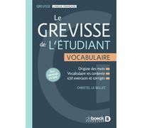 Le Grevisse de l'étudiant - Vocabulaire Les mots du français : de leur origine à leur utilisation en contexte (Avec 450 exercices et corrigés) - Christel Le Bellec - De Boeck Supérieur - broché - Dict