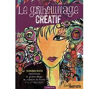Le gribouillage créatif : Techniques mixtes pour apprendre le gribouillage, la création de tracés et le lettrage créatif