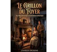 Le Grillon du Foyer - Histoire Fantastique d'un Intérieur Domestique