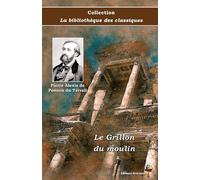 Le Grillon du moulin - Pierre Alexis de Ponson du Terrail - Collection La bibliothèque des classiques - Éditions Ararauna: Texte intégral