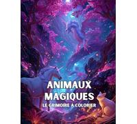 Le Grimoire à Colorier des Animaux Magiques: 50 créatures fantastiques à explorer et colorier dans un monde féérique