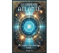 LE GRIMOIRE ATLANTE TOME 1: Les Tables des Anciens