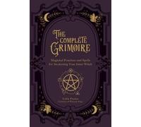 Le grimoire complet : pratiques magiques et sortilèges pour réveiller votre sorcière intérieure