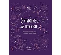 Le grimoire de l'astrologie: Découvrez le pouvoir des astres et libérez leur potentiel magique