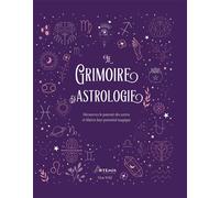 Le grimoire de l'astrologie Découvrez le pouvoir des astres et libérez leur potentiel magique - Marie-Geneviève L'Her - Artemis Eds - relié - Beau livre