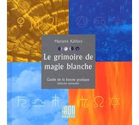 Le grimoire de magie blanche : Guide de la bonne pratique
