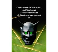 Le Grimoire De Namtaru: Malédictions Et Sorcellerie Interdite De L'ancienne Mésopotamie