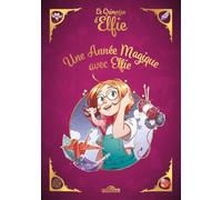 Le Grimoire d'Elfie Une année magique avec Elfie Avec tutos, recettes, quiz et anecdotes Dès 6 ans