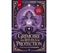 LE GRIMOIRE DES RITUELS DE PROTECTION - LA BIBLE ÉSOTÉRIQUE: Enchantements, rituels et Wicca - Les secrets anciens de la magie - Mysticisme, croyances ésotériques et pouvoir des rituels + eBook INC