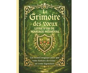 Le grimoire des vœux - Livre d’or de mariage médiéval: Un recueil magique pour que votre histoire devienne un conte légendaire.