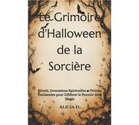 Le Grimoire dHalloween de la Sorcire Rituels Invocations Spirituelles et Potions Enchantes pour Clbrer le Pouvoir de la Magie - Amazon Digital Services LL Amazon Digital Services LLC KDPAmazon Digital