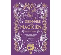 Le grimoire du magicien: Plantes, recettes végétales et remèdes magiques pour se sentir bien au quotidien