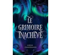 Le Grimoire inachevé - Sophie Zimmermann - Librinova - broché - roman jeunesse