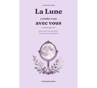 LE GRIMOIRE LUNAIRE : La Lune a rendez-vous avec vous: 29 rituels de magie lunaire pour poser vos intentions et avancer à votre rythme