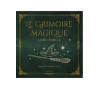 Le Grimoire Magique - Livre oracle - Quentin Tarologue - Good Mood Dealer By Exergue - broché - Guide