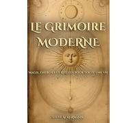 Le Grimoire Moderne: Magie, Énergies et Rituels pour toute une Vie