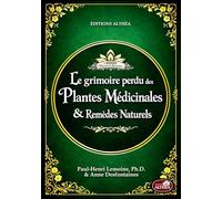 LE GRIMOIRE PERDU DES PLANTES MÉDICINALES & REMÈDES NATURELS: + de 1000 plantes et remèdes : Le vieux livre de l’herboristerie maison et des remèdes oubliés à base de plantes (illustrations couleur)