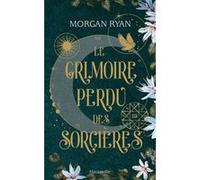 Le Grimoire perdu des sorcières Morgan Ryan (Auteur), Barbara Versini (Traduction)