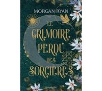 Le Grimoire perdu des sorcières Morgan Ryan (Auteur), Barbara Versini (Traduction)