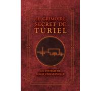 Le Grimoire Secret de TURIEL: Un système de Magie Cérémonielle
