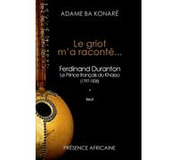 Le griot m'a raconté Ferdinand Duranton, 1797-1838, le prince Français du Khasso - Adamé Ba Konaré - Presence Africaine - broché - Récit