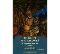 Le griot m'a raconté… Tome 1 : Six contes de la pleine lune