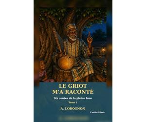 Le griot m'a raconté… Tome 1 : Six contes de la pleine lune