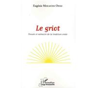 Le Griot - Pensée Et Mémoire De La Tradition Orale