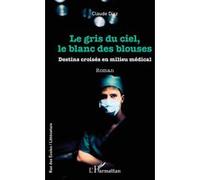 Le gris du ciel, le blanc des blouses – Destins croisés en milieu médical – L'Harmattan