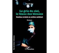 Le gris du ciel, le blanc des blouses: Destins croisés en milieu médical