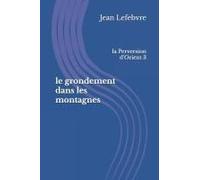 Le Grondement Dans Les Montagnes: Le Temps De La Perversion 1 Paperback Book By Jean Lefebvre