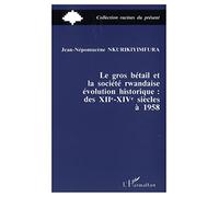 Le gros bétail et la société rwandais: Evolution historique des XIIe-XIVe à 1958