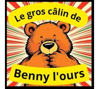 Le gros câlin de Benny l'ours: Histoire du soir pour les enfants de 1 an à 6 ans pour une routine du coucher, développer ... l'endormissement,Une amitié entre animaux