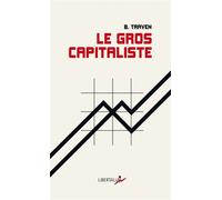Le gros capitaliste - B. Traven - Libertalia - Poche - Roman
