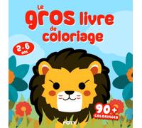 Le Gros Livre de Coloriage - Cahier de coloriage gros contours: 90+ Coloriage Faciles, Animaux Mignons, Océan, Véhicules et Engins de Chantier, Dinosaures