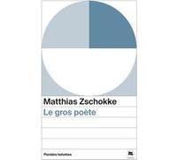 Le gros poète Matthias Zschokke (Auteur)