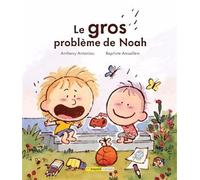 Le gros probleme de noah - ANTONIOU ANTHONY - Bayard canada - broché - Album jeunesse