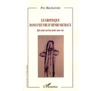 Le grotesque dans l'oeuvre d'Henri Michaux Qui cache son fou, meurt sans voix - Per Bäckström - L'harmattan - broché - Essai