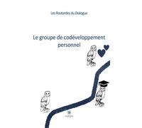 Le groupe de codéveloppement personnel - Les routardes du dialogue - Le Lys Bleu - broché - Essai