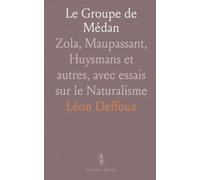 Le Groupe de Médan: Zola, Maupassant, Huysmans et autres, avec essais sur le Naturalisme