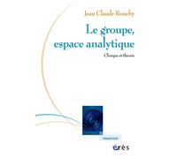 Le groupe, espace analytique Clinique et théorie - Jean-Claude Rouchy - Eres - broché - Essai