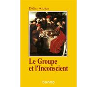 Le groupe et l'inconscient - L'imaginaire groupal - 3ème édition - Didier Anzieu - Dunod - Livre